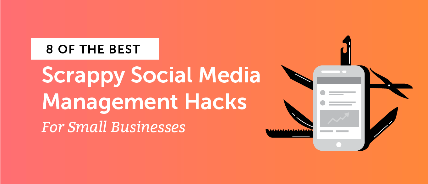 8 of the Best Scrappy Social Media Management Hacks for Small Businesses