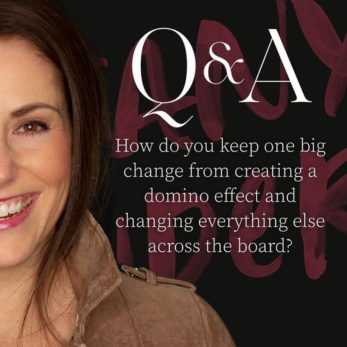Q&A: How do you keep one big change from changing everything?