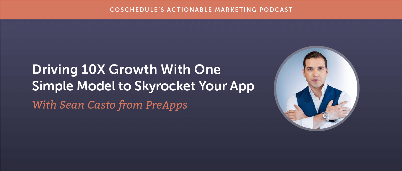Driving 10X Growth With One Simple Model to Skyrocket Your App With Sean Casto From PreApps [AMP 189]