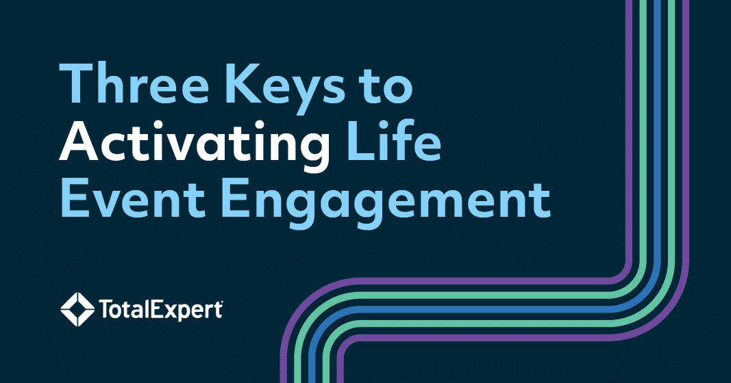 Three Keys to Activating Life Event Engagement 