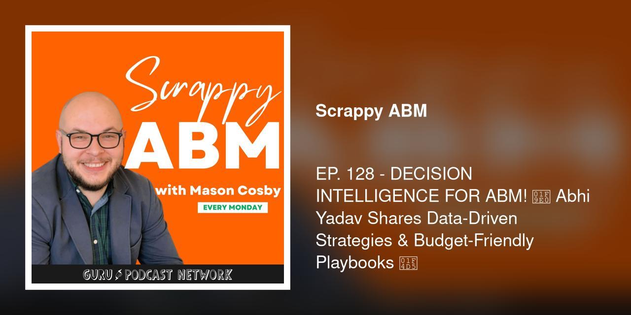 EP. 128 - DECISION INTELLIGENCE FOR ABM! 🧠 Abhi Yadav Shares Data-Driven Strategies & Budget-Friendly Playbooks 📕
