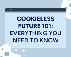 Cookieless future 101: Everything you need to know