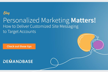 Personalized Marketing Matters! How to Deliver Customized Messaging to Target Accounts