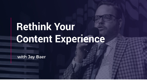 Rethink Your Content Experience with Jay Baer