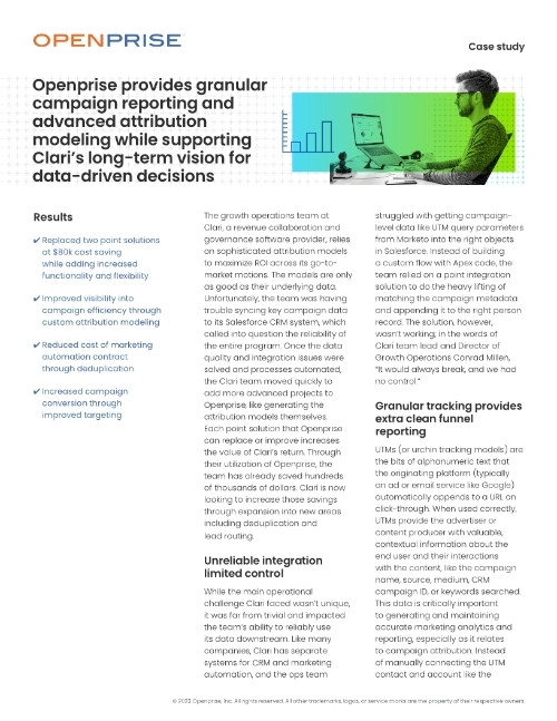 Openprise provides granular campaign reporting and advanced attribution modeling while supporting Clari?s long-term vision for data-driven decisions