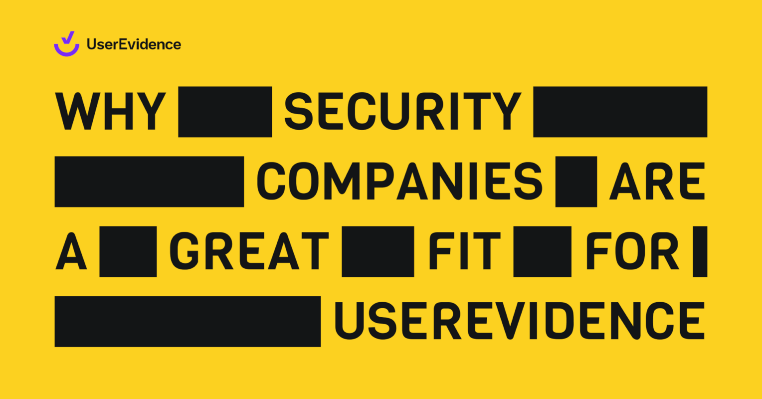 Why Security Companies Are A Great Fit For UserEvidence