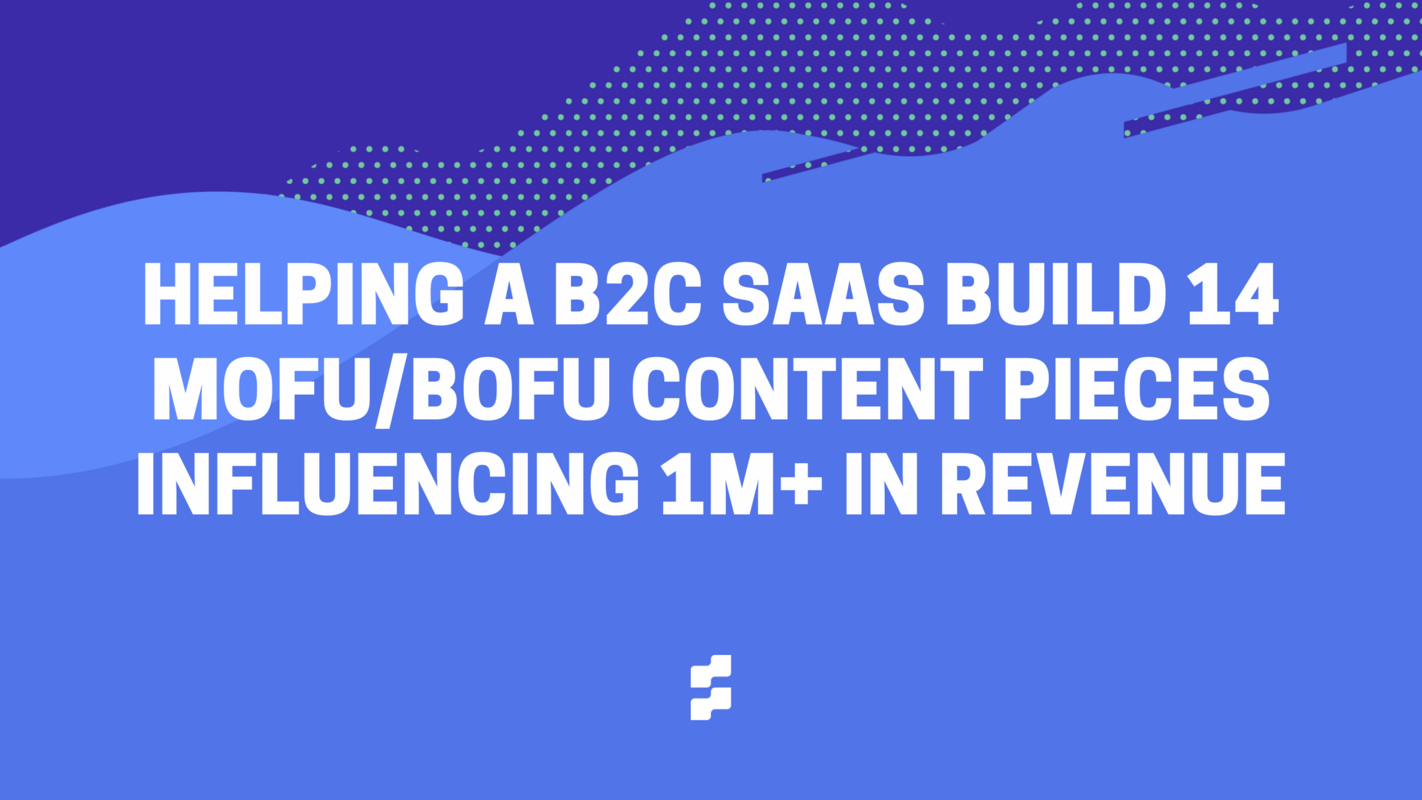 Building 14 MoFu/Bofu Content Pieces Influencing $1M+ in Revenue