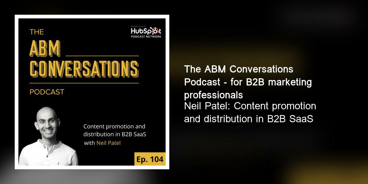 Neil Patel: Content promotion and distribution in B2B SaaS