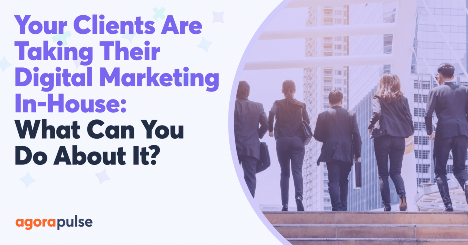 Your Clients Are Taking Their Digital Marketing In-House: What Can You Do About it?