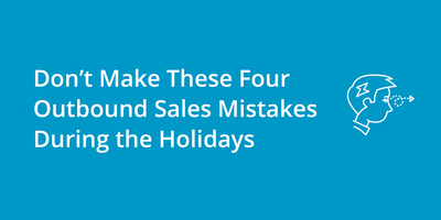 Don't Make These 4 Outbound Sales Mistakes During the Holidays