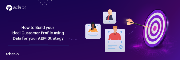 How to Build Ideal Customer Profile using Data for Your ABM Strategy - Adapt.io
