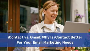 iContact vs. Gmail: Why Is iContact Better For Your Email Marketing Needs