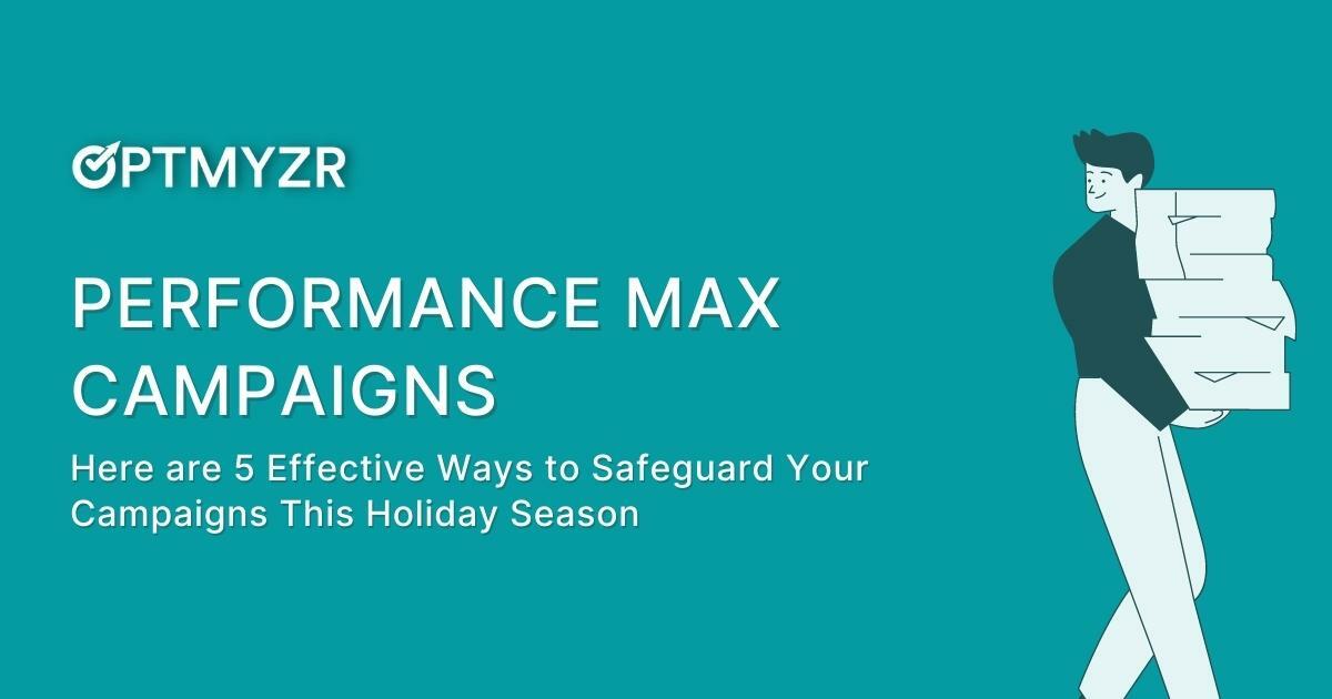 Performance Max: 5 Effective Ways to Safeguard Your Campaigns This Holiday Season