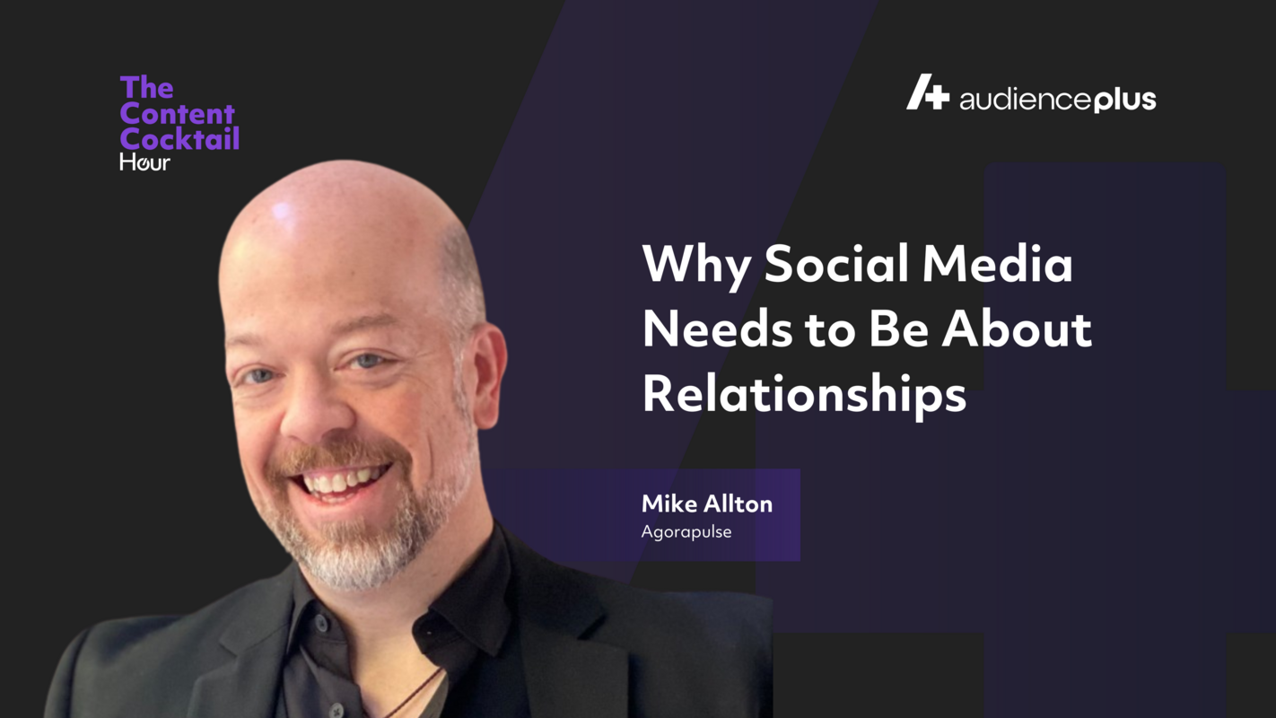 Why Social Media Needs to Be About Relationships with Mike Allton, Agorapulse