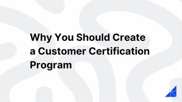 Why Create a Customer Certification Program | WorkRamp