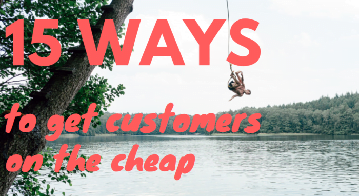 15 Ways to Get More Customers on the Cheap