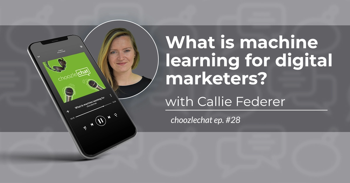 How Choozle is using machine learning for digital marketing with Callie Federer