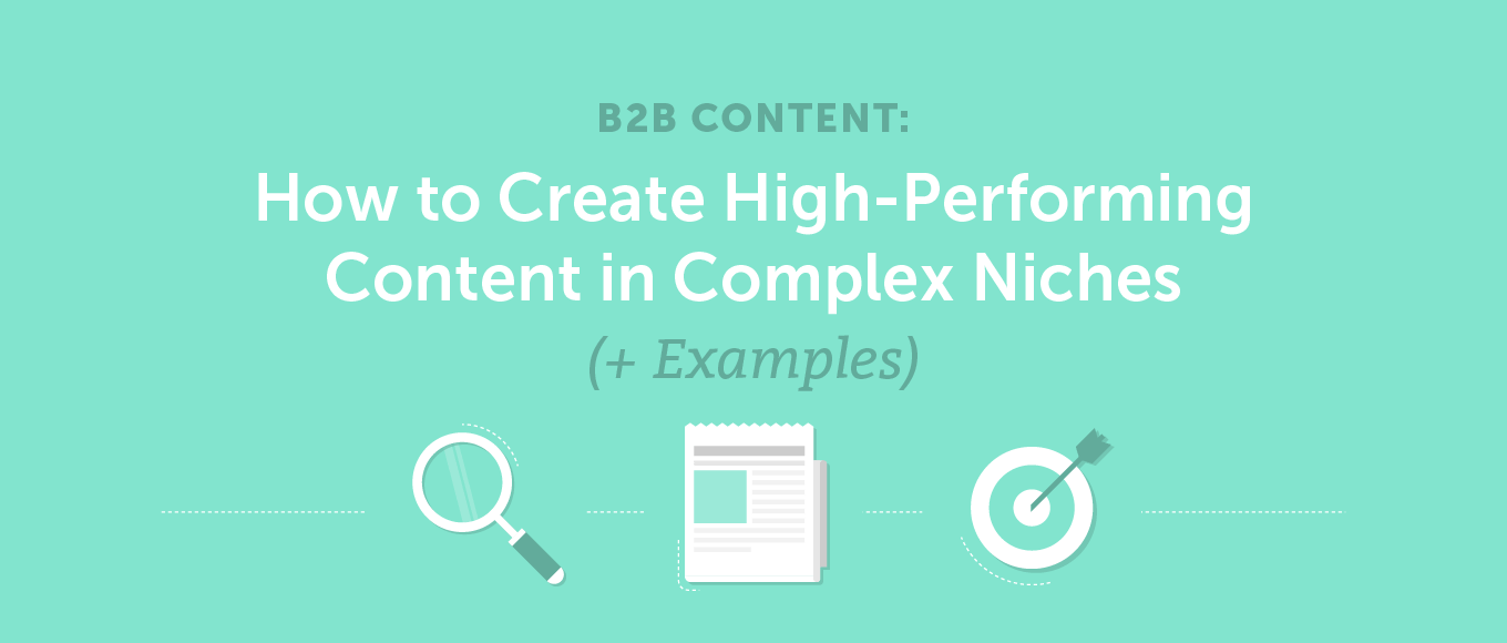 B2B Content: How to Create High-Performing Content in Complex Niches (+ Examples)