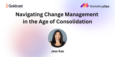 Navigating Change Management in the Age of Consolidation: Key Takeaways from MarketingOps.com Webinar - Marketing Operations