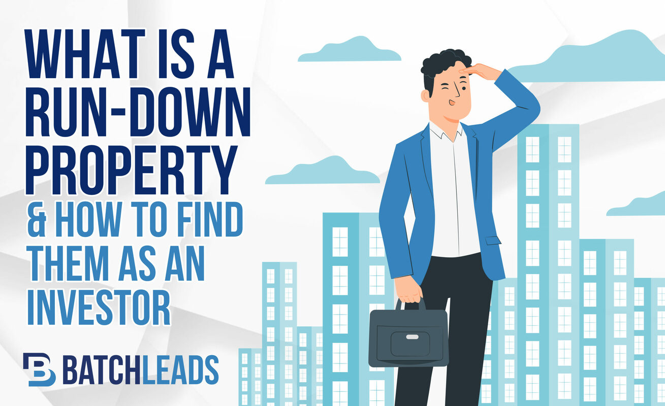 What Is A Run-down Property & How To Find Them As An Investor