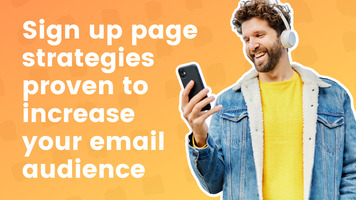 Sign Up Page Strategies Proven To Increase Your Email Audience