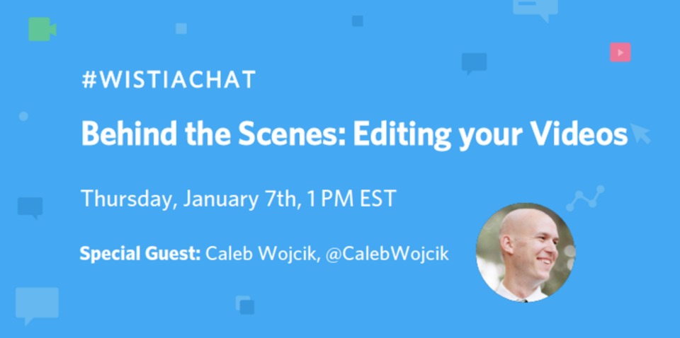 #WistiaChat with Caleb Wojcik: All Things Video Editing