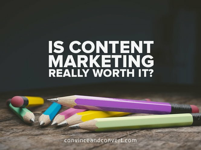 Is Content Marketing Really Worth It?