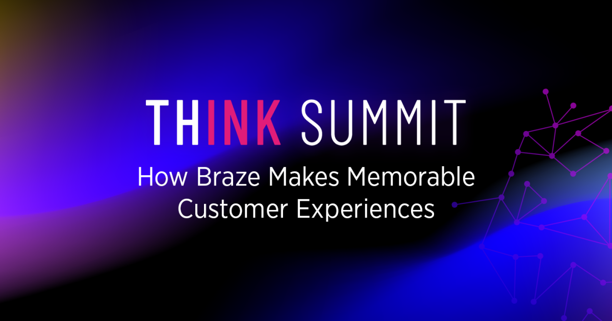Think Summit 2022: How Braze Makes Memorable Customer Experiences 
