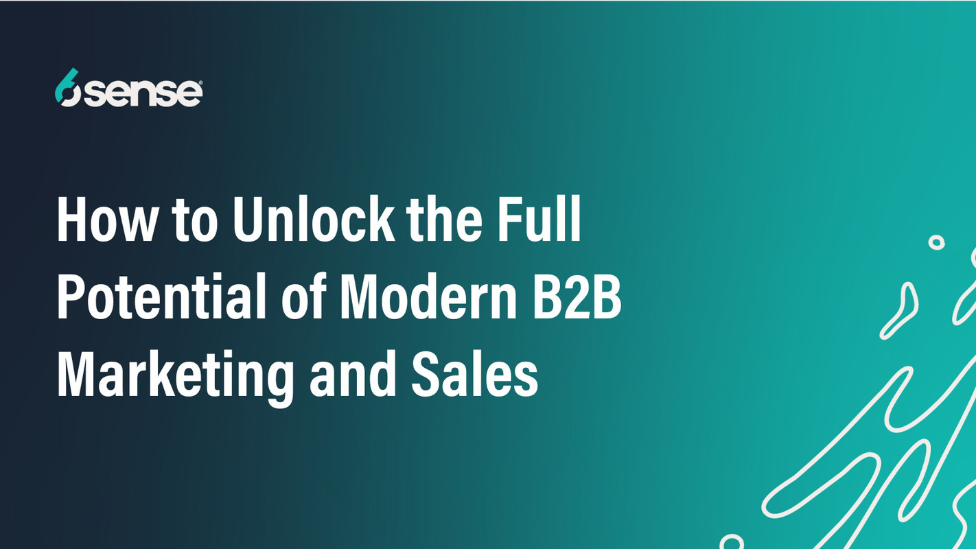 How to Unlock the Full Potential of Modern B2B Marketing and Sales