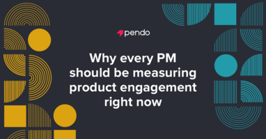 Why every PM should be measuring product engagement right now - Pendo Blog