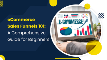 eCommerce Sales Funnels 101: A Comprehensive Guide for Beginners