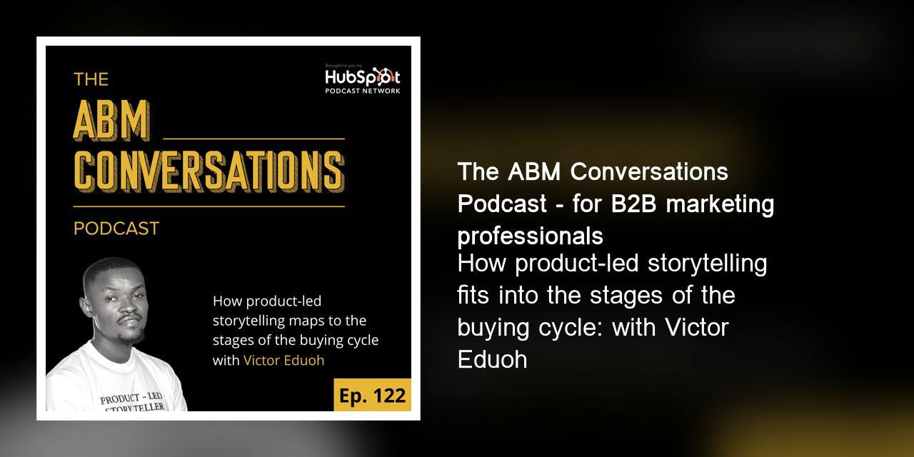 How product-led storytelling fits into the stages of the buying cycle: with Victor Eduoh