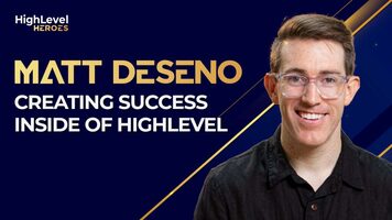 Creating Success Inside of HighLevel with Matt Deseno