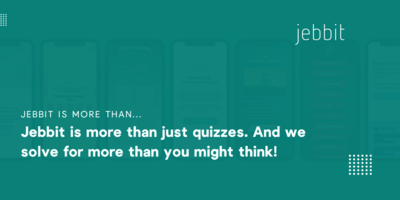 JEBBIT IS MORE THAN JUST QUIZZES - AND WE SOLVE FOR MORE THAN YOU MIGHT THINK!