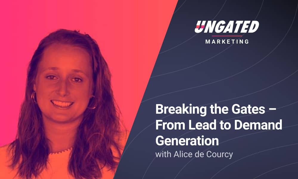 Breaking the Gates - From Lead to Demand Generation with Alice de Courcy