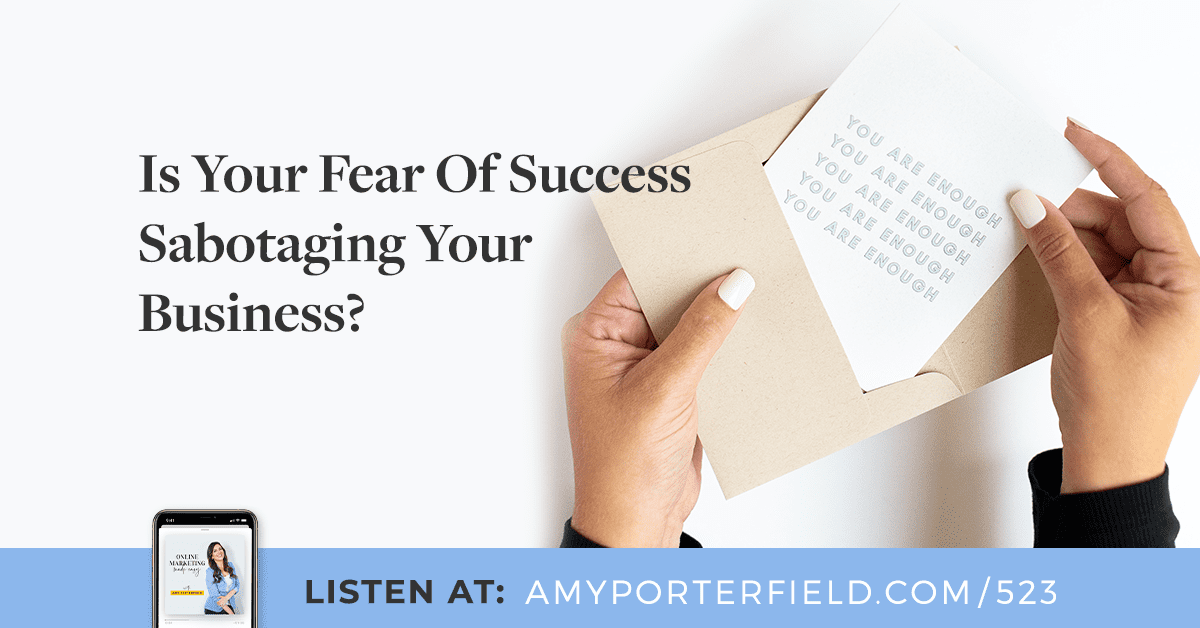 #523: Is Your Fear Of Success Sabotaging Your Business? 