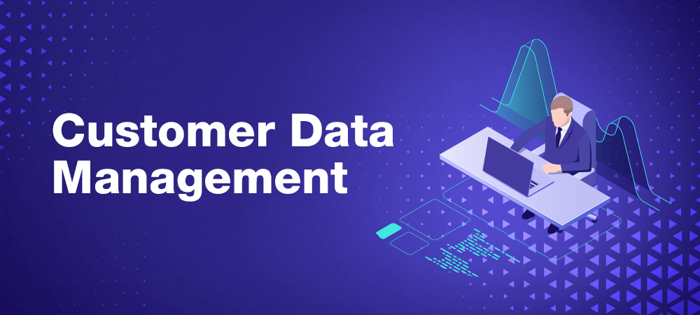Customer Data Management: Data Collection Strategies & Best Practices