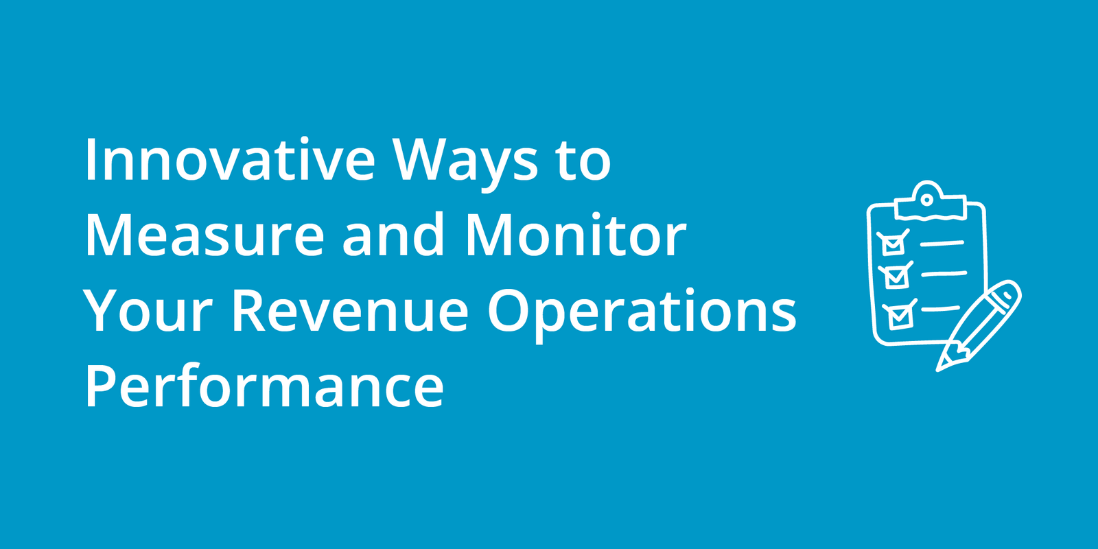 Innovative Ways to Measure and Monitor Your Revenue Operations Performance
