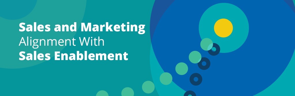 Sales and Marketing Alignment With Sales Enablement