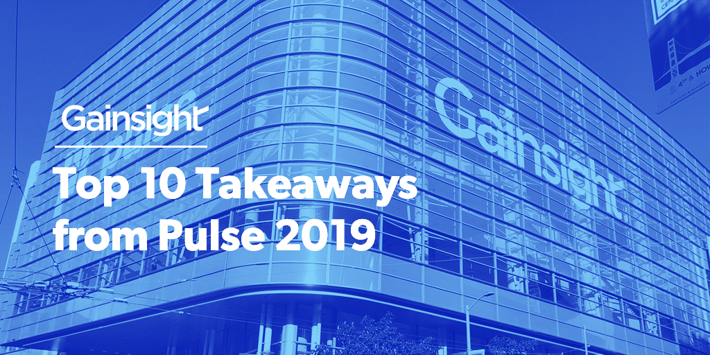 Top 10 Takeaways From Pulse 2019 | Customer Success and Product Experience Software | Gainsight