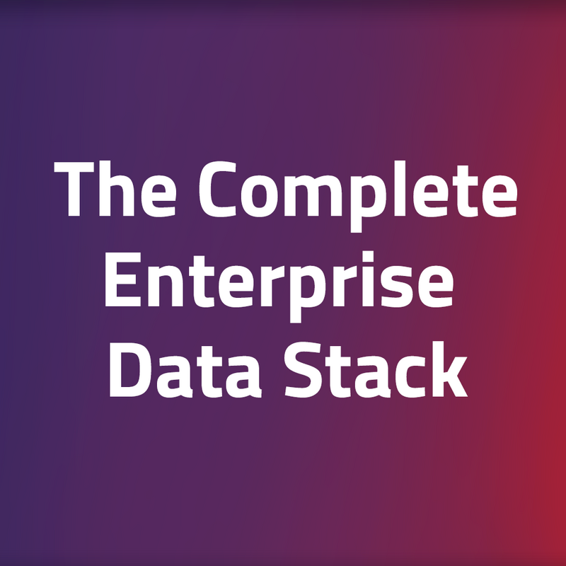 The Complete Enterprise Data Stack: Take Back Control of Your Customer Data