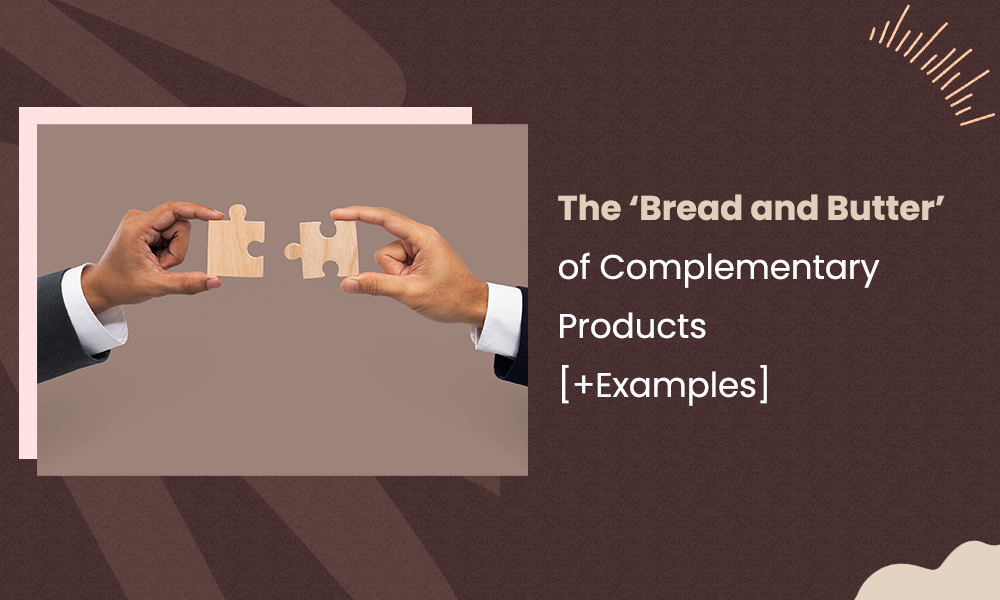 The 'Bread and Butter' of Complementary Products [+Examples]