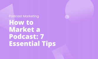 How to Market a Podcast: 7 Essential Tips