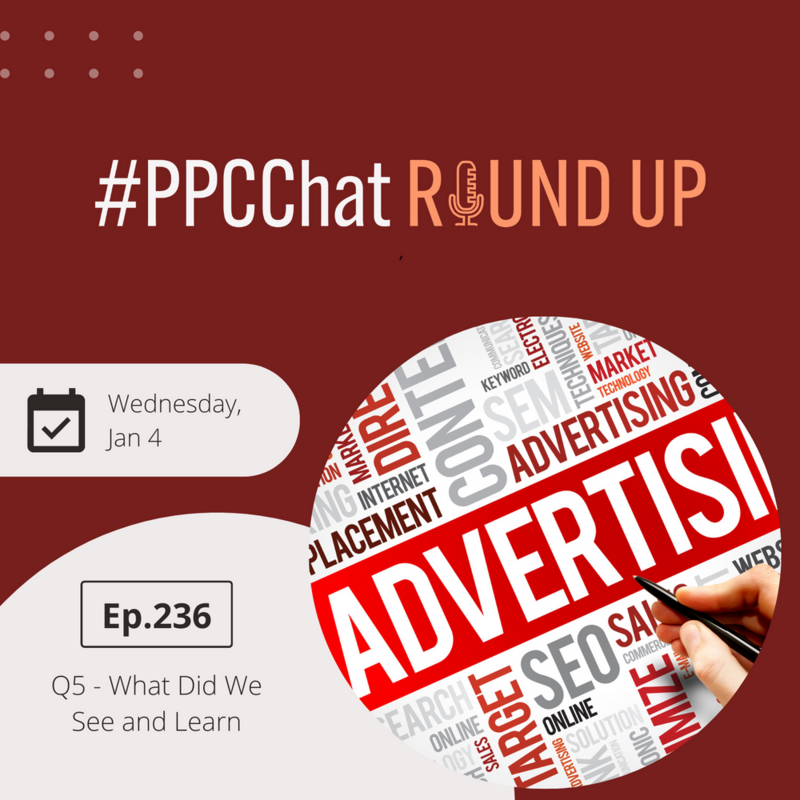 Q5 - What Did We See and Learn | PPCChat Roundup EP236 | by Anu Adegbola