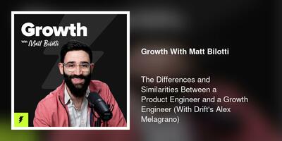 The Differences and Similarities Between a Product Engineer and a Growth Engineer (With Drift's Alex Melagrano)