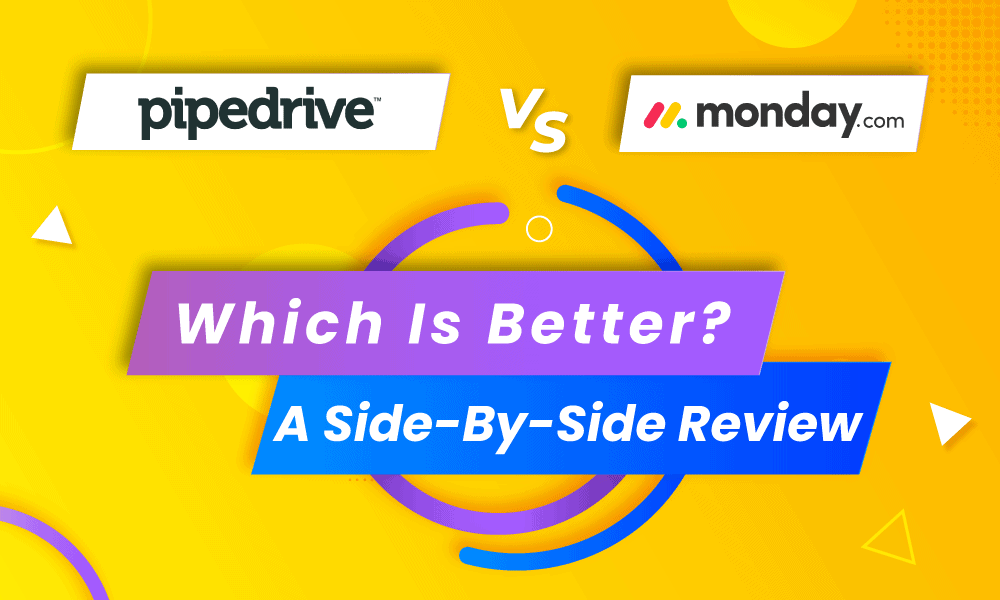 Pipedrive VS Monday: Which Is Better? A Side-By-Side Review