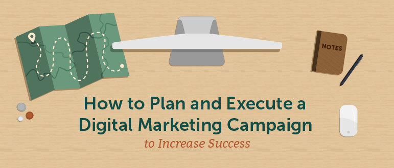 How to Plan and Execute a Digital Marketing Campaign to Increase Success