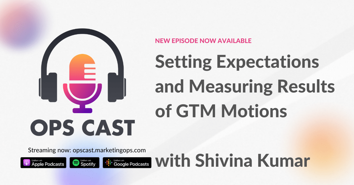 Setting Expectations and Measuring Results of GTM Motions with Shivina Kumar