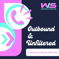 Outbound & Unfiltered: Women in Sales XDRs