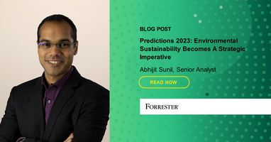 Predictions 2023: Environmental Sustainability Becomes A Strategic Imperative, Ushering In A Green Market Revolution
